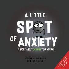 A Little SPOT of Anxiety: A Story About Calming Your Worries (Inspire to  Create A Better You!): Alber, Diane, Alber, Diane: 9781951287054:  Amazon.com: Books